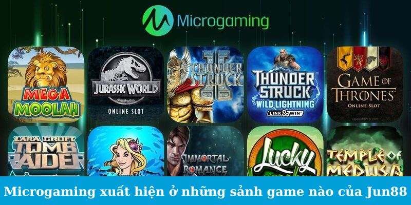 Microgaming - Sự Lựa Chọn Số Một Của Game Thủ Lão Làng 2 Trang Chủ Jun88.com #1 Việt Nam Microgaming xuất hiện ở những sảnh game nào của Jun88